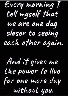 a black and white photo with the words, every morning i tell myself that we are one day closer to seeing each other again