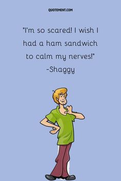 an image of a cartoon character with the caption i'm so scared i wish i had a ham sandwich to calm my never - shaggy