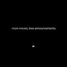 a black background with the words more moves, less announcementments on it in white