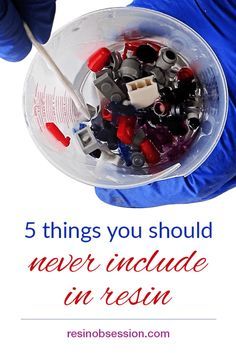 a person in blue gloves holding a bowl with red and white items inside it, text reads 5 things you should never include in resin