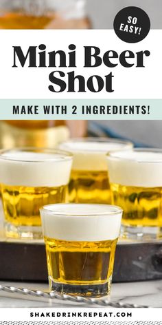 three glasses filled with beer sitting on top of a table next to each other and the words, mini beer shot make with 2 ingredients