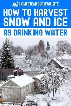 a snow covered yard with the words how to harvest and ice as drinking water