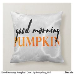 a white pillow with the words good morning pumpkin printed on it's front and back