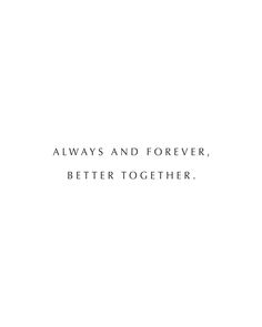 the words always and forever, better together are written in black on a white background