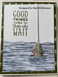 a card with a fish hanging from it's side and the words good things come to those who wait