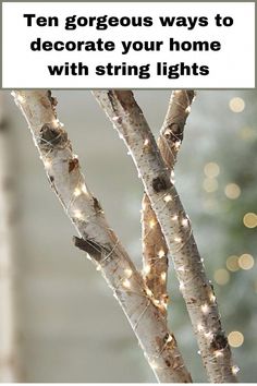 some white branches with lights on them and the words ten gorgeous ways to decorate your home with string lights