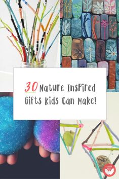 the words 30 nature inspired gifts kids can make are displayed in front of colorful art and crafts