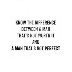 an image of a quote from the book, know the difference between a man that's not worth it and a man that's not perfect