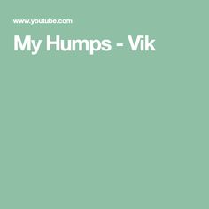 the words, my humps - vik are in white on a green background