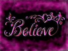 the word believe written in pink on a purple and black background with swirly designs