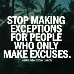 the words stop making exceptions for people who only make excuses are white on black