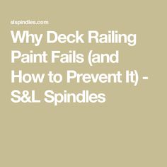 the words why deck railing paint falls and how to prevent it & l & l spindles