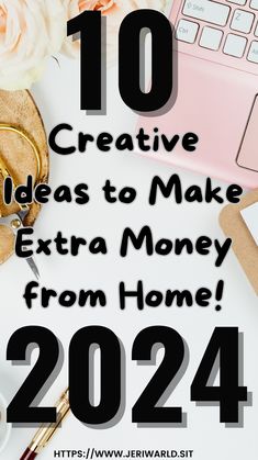 the top 10 creative ideas to make extra money from home