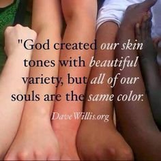 three people with their hands on each other's butts and the words god created our skin tones with beautiful variety, but all of our souls are the same color