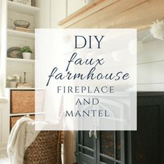 a fireplace with the words diy faux farmhouse fire place and mantel above it