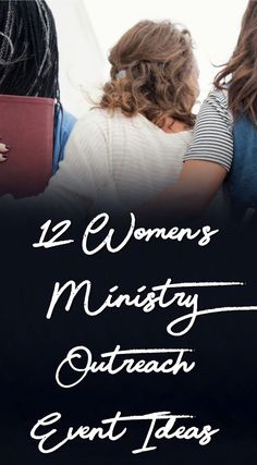 two women sitting next to each other with the words 12 woman's ministry outreach event ideas