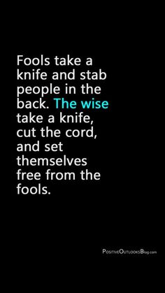 a black background with the words fools take a knife and stab people in the back