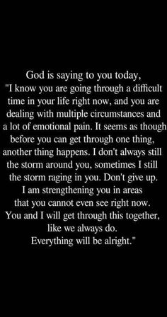 a black and white photo with the words god is saying to you today i know you are going through a difficult time in your life