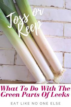 three leeks with the words, what to do with the green parts of leeks eat like no one else