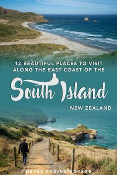 a person walking down a dirt path next to the ocean with text that reads, 12 beautiful places to visit along the east coast of the south island new zealand