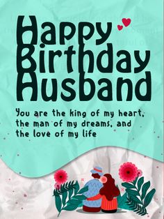 a happy birthday card with the words, you are the king of my heart and the love of my life