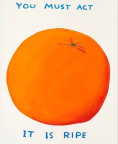 an orange with the words you must act it is ripe