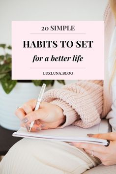 The words "20 SIMPLE HABITS TO SET for a better life" on a pink header with an image of hands writing in a notebook while wearing a beige sweater Change Lifestyle, Habits List, Plan Life, Habits For A Better Life, Morning Routine Productive, Habit Stacking, Atomic Habits, Better Habits