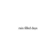 the words rain filled days are black and white