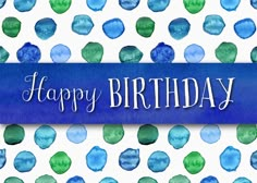 a happy birthday card with blue and green watercolor spots