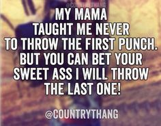 a woman standing in front of a tree with the words, my mama taught me never to throw the first punch but you can bet your sweet as i will throw the last one