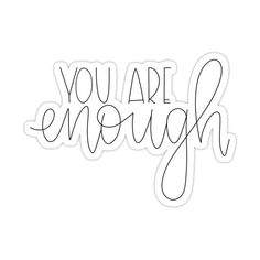 the words you are enough written in cursive writing on a white background sticker