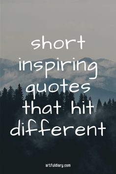 the words short inspiring quotes that hit different things in front of mountains and trees