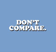 the words don't compare are in white letters against a light blue sky background