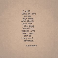 an old typewriter with the words i will look at you across any room and think you are the most beautiful person i've ever seen for as i long as i breathe