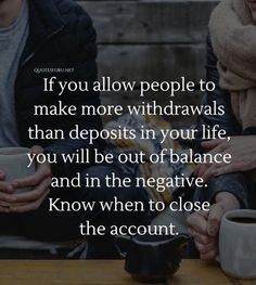 two people sitting at a table with coffee in their hands and the words if you allow people to make more withdrawals than deposits in your life, you will be out of balance and in the negative