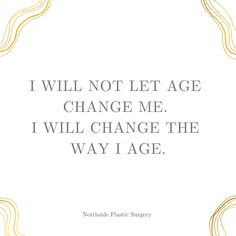 the quote i will not let age change me, i will change the way i age