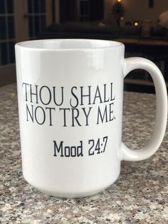 a white coffee mug with the words thou shall not try me modd 24 7