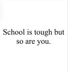 a black and white photo with the words school is tough but so are you on it