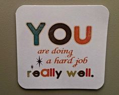 a square sticker with the words you are doing a hard job really well on it