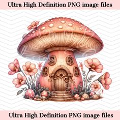 an image of a mushroom house with pink flowers and leaves on the bottom, surrounded by text that reads ultra high definition png image files