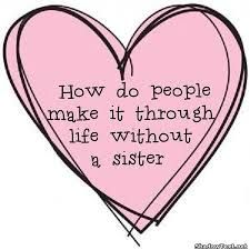 a pink heart with the words how do people make it through life without a sister