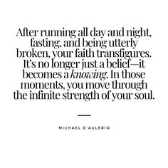 The suffering strips away the superficial, thinning the veil between the physical and the spiritual. After running all day and night, fasting, and being utterly broken, your faith transfigures. It’s no longer just a belief—it becomes a knowing. In those moments, you move through the infinite strength of your soul. || #ultrarunning #ultramarathon #running Ultramarathon Quotes, Ultra Running, Ultra Marathon, Long Distance Running, After Running, Mental Strength, Quotes To Inspire, Veil, Physics