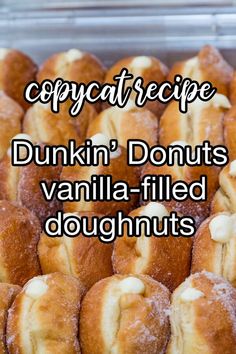 several doughnuts stacked on top of each other with the words copycat recipe dunkin'donuts vanilla - filled doughnuts