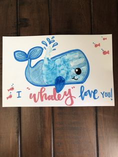 a card with a whale on it that says, i whaley'love you