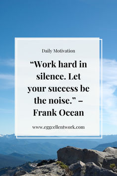 the words work hard in science let your success be the noise frank ocean on top of a mountain