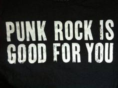 punk rock is good for you t - shirt in black with white print on it