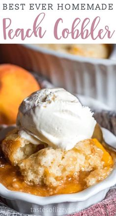 peach cobbler with ice cream on top and text overlay that reads best ever homemade peach cobbler