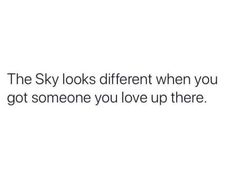 the sky looks different when you got someone you love up there text font line white background