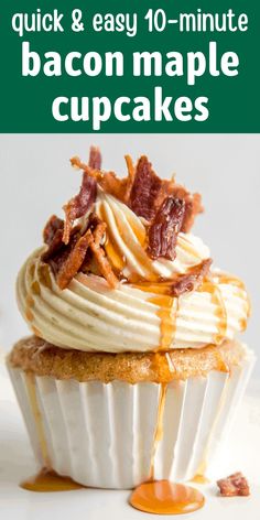 bacon maple cupcakes with caramel drizzle on top and the title overlay reads quick & easy 10 - minute bacon maple cupcakes