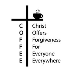 a cross with coffee on it and the words christ offers for forgiveness for everyone everywhere